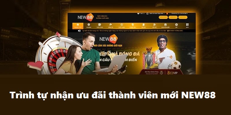 Ưu Đãi Thành Viên Mới Hấp Dẫn Bạn Không Thể Bỏ Qua Tại New88 6 Trình tự nhận ưu đãi thành viên mới NEW88 chi tiết cụ thể